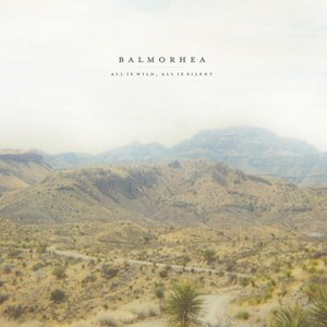 All Is Wild, All Is Silent — Balmorhea
