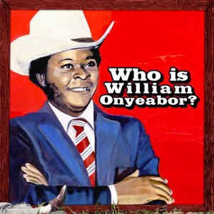World Psychedelic Classics 5: Who Is (Deluxe Edition) — William Onyeabor
