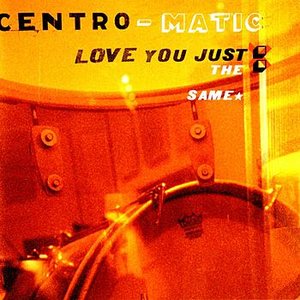 Love You Just the Same — Centro-matic