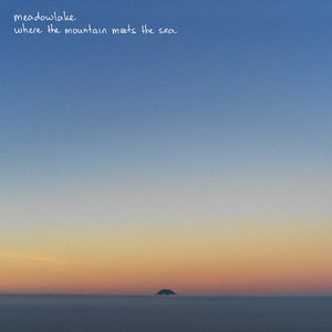 where the mountain meets the sea — Meadowlake