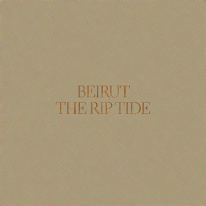 The Rip Tide — Beirut