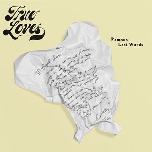 Famous Last Words — True Loves