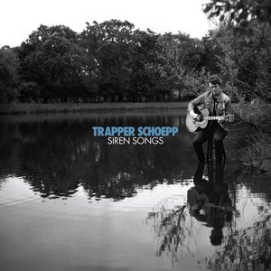 Siren Songs — Trapper Schoepp