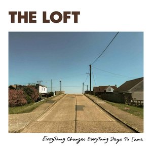 Everything Changes Everything Stays The Same — The Loft