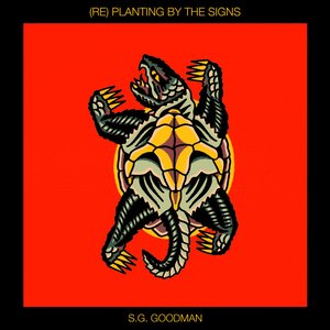 (Re) Planting by the Signs — S.G. Goodman