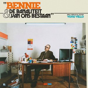 Bennie & de banaliteit van ons bestaan — Yong Yello