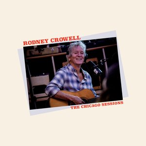 The Chicago Sessions — Rodney Crowell