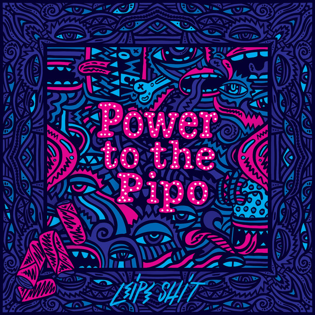 Leipe Shit — Power to the Pipo