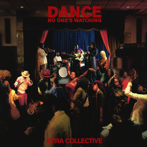 Dance, No One's Watching — Ezra Collective