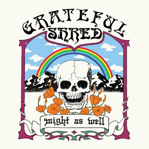 Might As Well — Grateful Shred