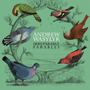 Irreparable Parables — Andrew Wasylyk