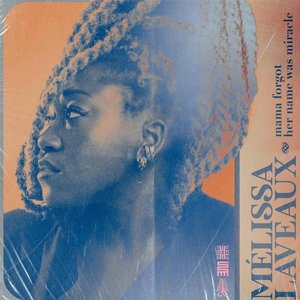 Mama Forgot Her Name Was Miracle — Melissa Laveaux