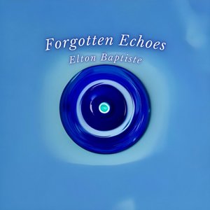 Forgotten Echoes — Elton Baptiste