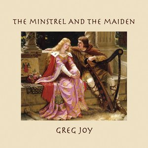 The Minstrel and the Maiden — Greg Joy