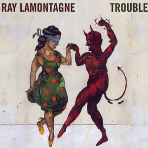 Trouble — Ray LaMontagne