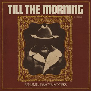Till The Morning — Benjamin Dakota Rogers