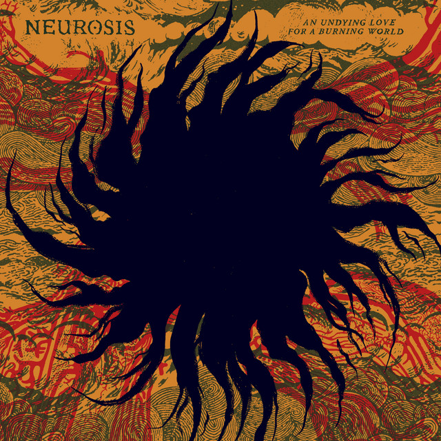 An Undying Love for a Burning World — Neurosis
