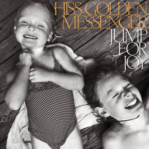 Jump for Joy — Hiss Golden Messenger