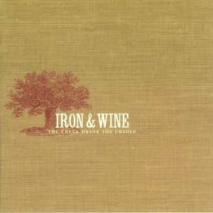 The Creek Drank the Cradle — Iron & Wine