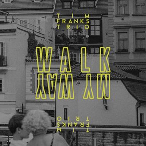 Walk My Way — Tim Franks Trio