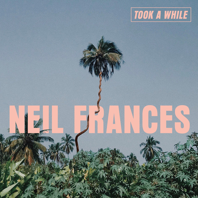 Took a While — NEIL FRANCES