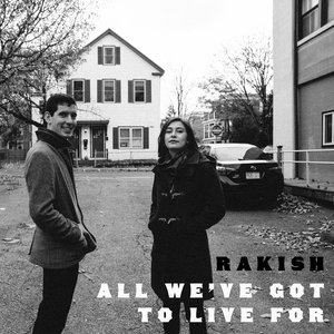 All We've Got to Live For — Rakish