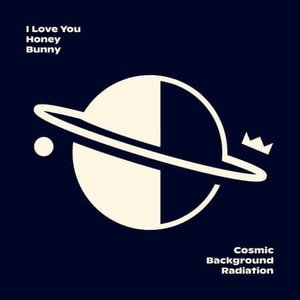 Cosmic Background Radiation — I love you Honey Bunny