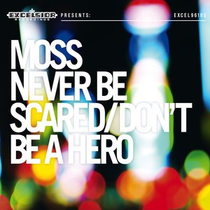 Never Be Scared / Don't Be A Hero — Moss