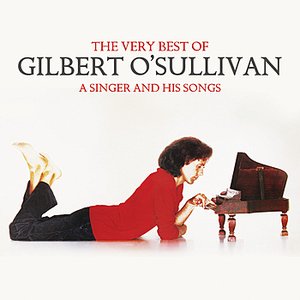 The Very Best Of Gilbert O'Sullivan - A Singer and His Songs — Gilbert O'Sullivan