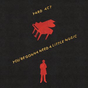 You're Gonna Need A Little Music — Yard Act