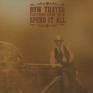 Spend It All — Bow Thayer