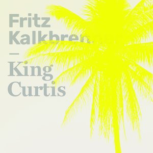 King Curtis — Fritz Kalkbrenner