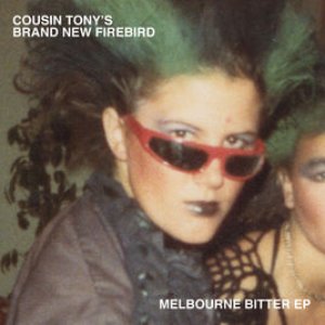 Melbourne Bitter - EP — Cousin Tony's Brand New Firebird